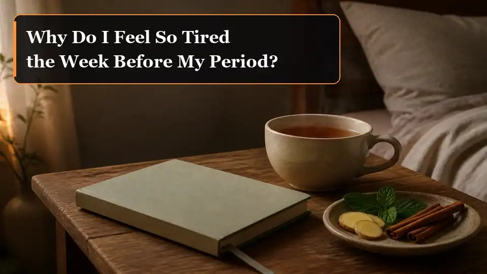 Why Do I Feel So Tired the Week Before My Period?